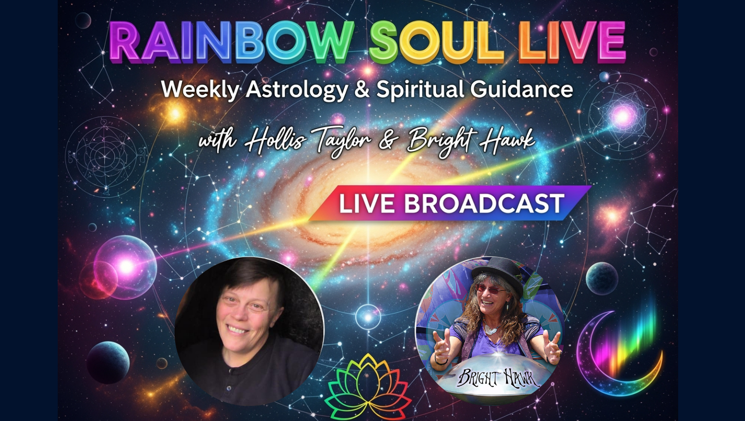 Rainbow Soul Live weekly astrology and spiritual guidance broadcast featuring hosts Hollis Taylor and Bright Hawk with colorful rainbow logo against cosmic space background with planets and galaxies
