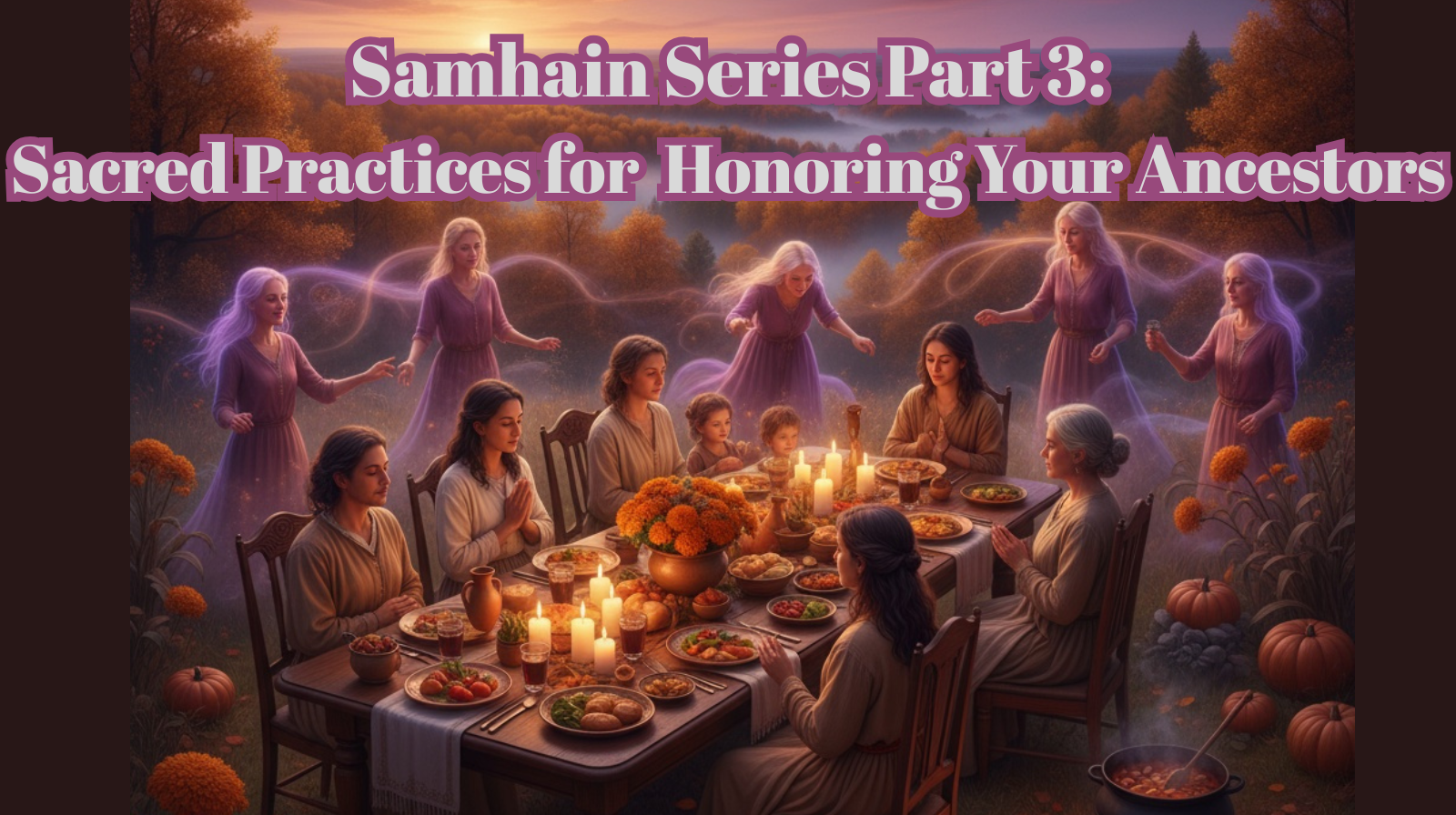 Sacred Practices for Honoring Ancestors at Samhain Family gathered around candlelit table for sacred dumb supper ritual honoring ancestors during Samhain with offerings, food, and ethereal ancestor spirits present